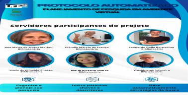 Imagem de divulgação do Protocolo Automatizado para Planejamento de Pesquisa em Ambiente Virtual, com fotos dos seis bibliotecários participantes do projeto: Ana Maria de Matos Mariani, Cláudio Márcio de França, Leonardo Dalla Bernardina Santos, Lizzie de Almeida Chaves, Maria Giovana Soares e Washington Loureiro Barbosa. A arte também apresenta as principais etapas da ferramenta: planejamento da pesquisa, inserção de palavras-chave e descritores e geração automática de estratégias de busca.