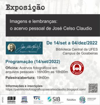 Exposição imagens e lembranças: o acervo pessoal de José Celso Claudio - audiodescrição: foto em letras na cor preta, fundo branco com marca d' água texto da exposição no topo, ao centro período da exposição de 14/09 a 04/12/2022 - Biblioteca Central da UFES - Campus Goiabeiras, abaixo programação (14/setembro/2022) oficina de acervos fotográficos em arquivos pessoais - 16h00min as 18h00min, palestra/abertura 19h00min 