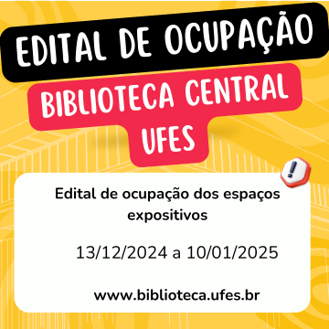 card com fundo amarelo, texto superior com letras brancas e fundo preto edital de ocupação, texto branco com fundo vermelho Biblioteca Central da UFES. Card de divulgação do edital de ocupação dos espaços da biblioteca central de 13/12/2024 a 10/01/2025, em baixo o endereço do site da biblioteca central www.biblioteca.ufes.br